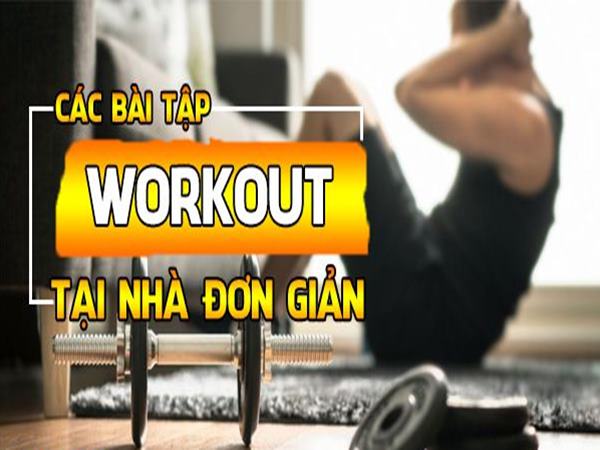 cac-bai-tap-workout-tai-nha-don-gian-hieu-qua-cao