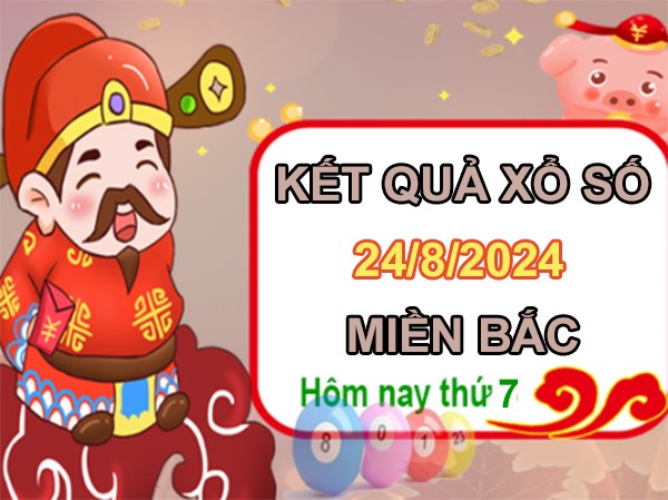 Số đẹp SXMB 24/8/2024 thứ 7 phân tích chuẩn xác