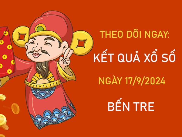 Số đẹp XSBT 17/9/2024 hôm nay phân tích đài Bến Tre