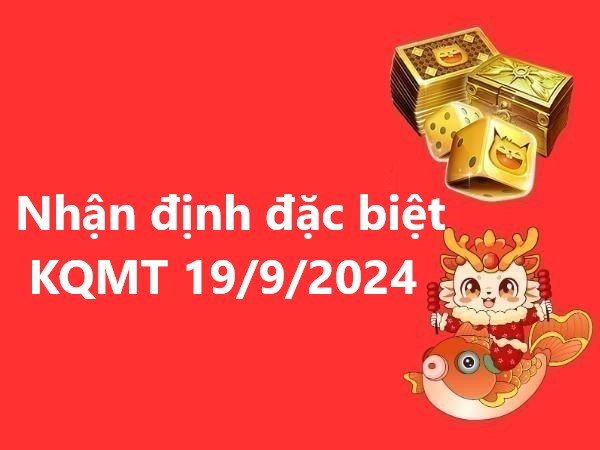 Nhận định số đặc biệt KQMT 19/9/2024 thứ 5