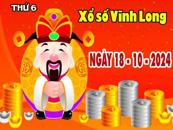 Thống kê XSVL ngày 18/10/2024 – Thống kê KQ Vĩnh Long thứ 6 chuẩn xác