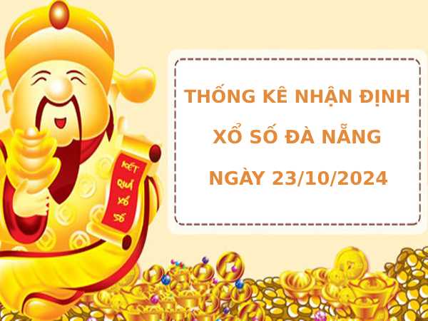 Thống kê nhận định xổ số Đà Nẵng 23/10/2024 may mắn