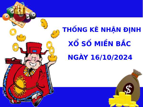 Thống kê nhận định XSMB 16/10/2024 hôm nay chuẩn xác