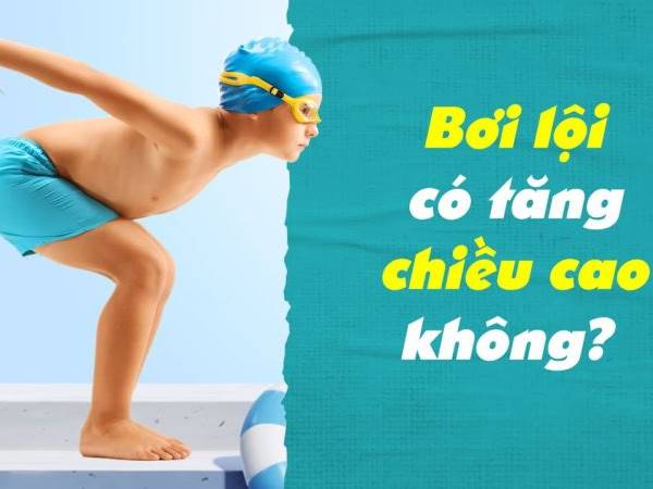 Bơi có cao không? Những lưu ý quan trọng khi bơi