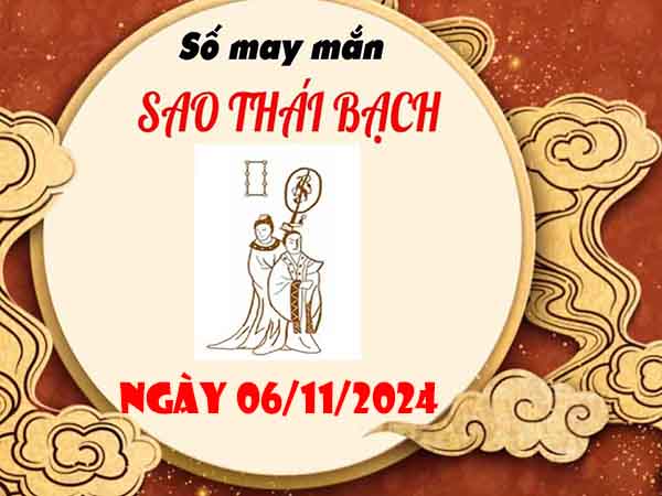 Thống kê con số phát lộc sao Thái Bạch ngày 6/11/2024 thứ 4 hôm nay