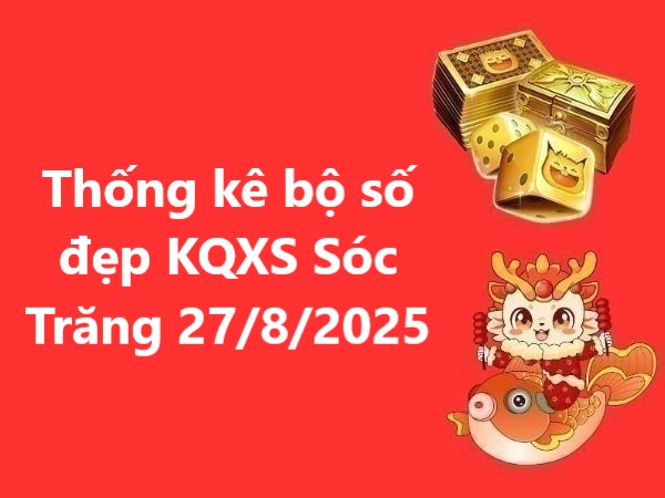 Thống kê bộ số đẹp KQXS Sóc Trăng 27/8/2025