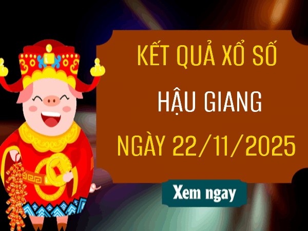 Tham khảo dự đoán xổ số Hậu Giang ngày 22/11/2025 miễn phí