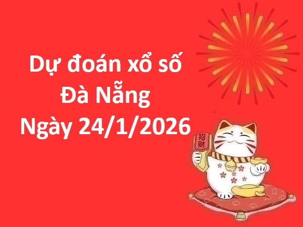 Dự đoán xổ số Đà Nẵng ngày 24 tháng 1 thứ 7 chính xác