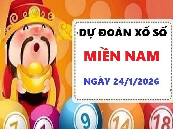 Dự đoán xổ số Miền Nam ngày 24/1/2026 thứ 7 siêu chuẩn