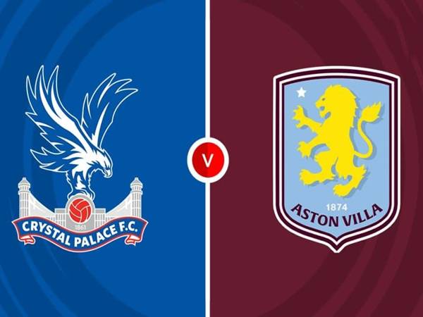 Dự đoán Crystal Palace vs Aston Villa, 02h30 ngày 8/1