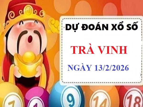 Dự đoán XSTV ngày 13/2/2026 VIP 24h độ chính xác cao