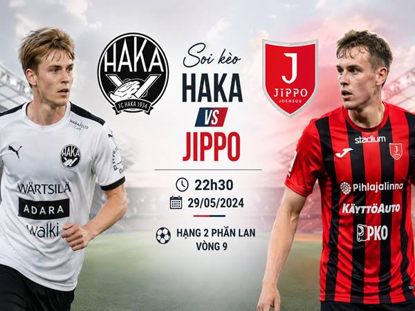Thông tin Haka với JIPPO, 22h30 hôm nay 29/05 chi tiết