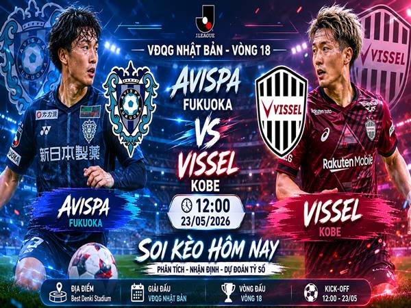 Soi kèo hôm nay Avispa Fukuoka vs Vissel Kobe ngày 23/05 chính xác