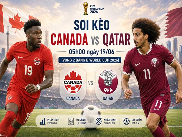 Nhận định hôm nay Canada với Qatar ngày 19/06 chính xác
