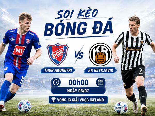 Soi kèo hôm nay Thor Akureyri vs KR Reykjavik, 00h00 ngày 03/07