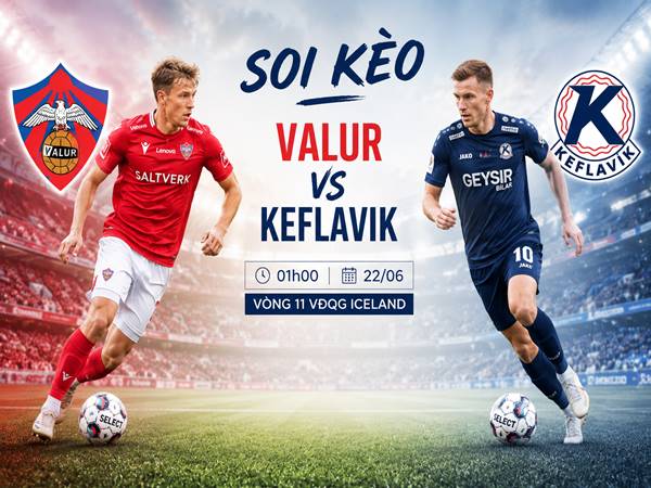 Nhận định hôm nay Valur với Keflavik ngày 22/06 chính xác