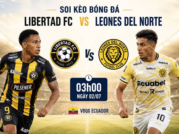 Phân tích tỷ lệ Libertad FC với Leones del Norte 3h đêm nay