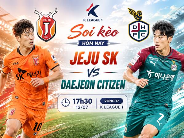 Soi kèo hôm nay Jeju SK vs Daejeon Citizen, 17h30 ngày 12/07